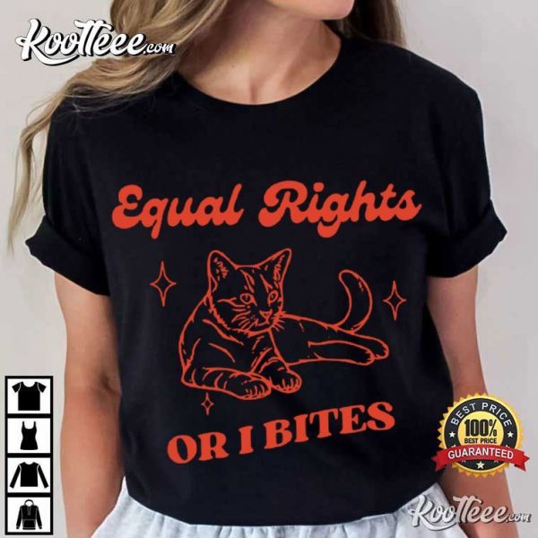 Equal Rights Or I Bites Human Rights Feminist Cat Gift T-Shirt