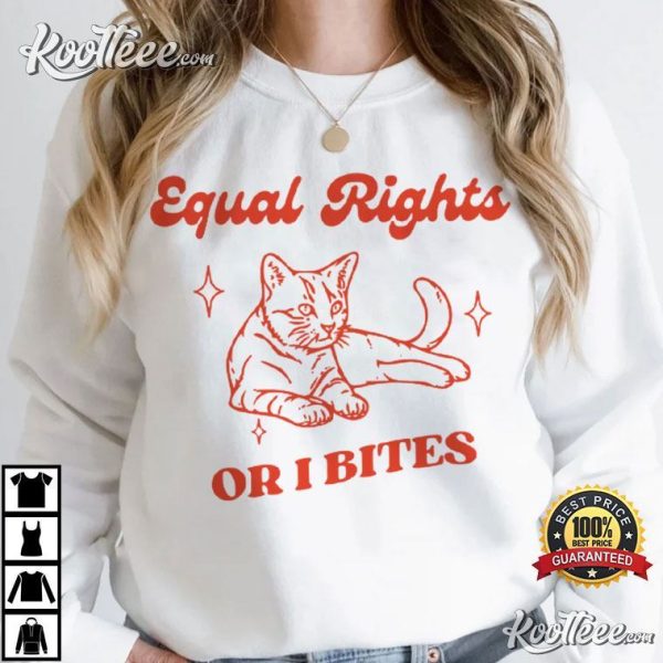 Equal Rights Or I Bites Human Rights Feminist Cat Gift T-Shirt