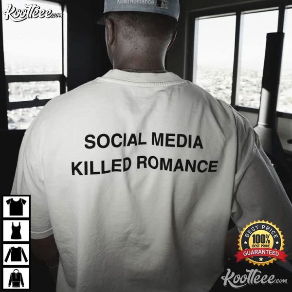 Social Media Killed Romance T-Shirt