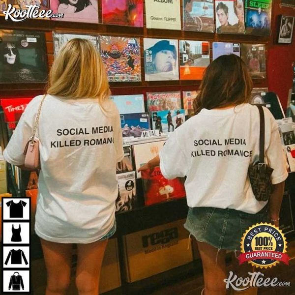 Social Media Killed Romance T-Shirt