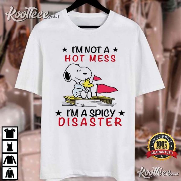 Snoopy I’m Not A Hot Mess I’m A Spicy Disaster T-Shirt