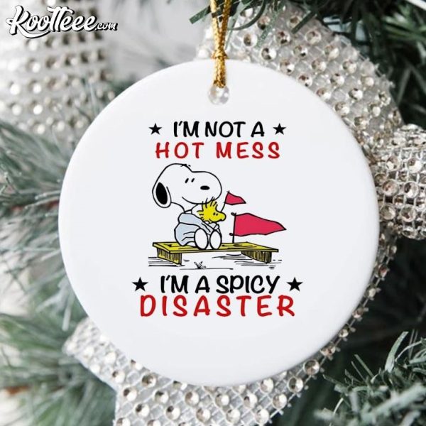 Snoopy I’m Not A Hot Mess I’m A Spicy Disaster Ornament