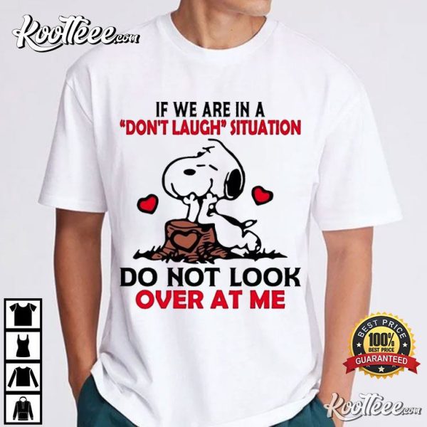 Snoopy If We Are In A Don’t Laugh Situation Do Not Look Over At Me T-Shirt