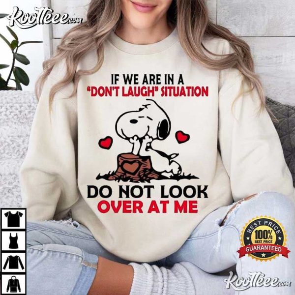 Snoopy If We Are In A Don’t Laugh Situation Do Not Look Over At Me T-Shirt