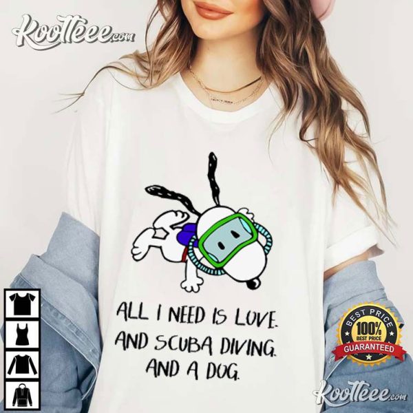 Snoopy All I Need Is Love And Scuba Diving And A Dog T-Shirt