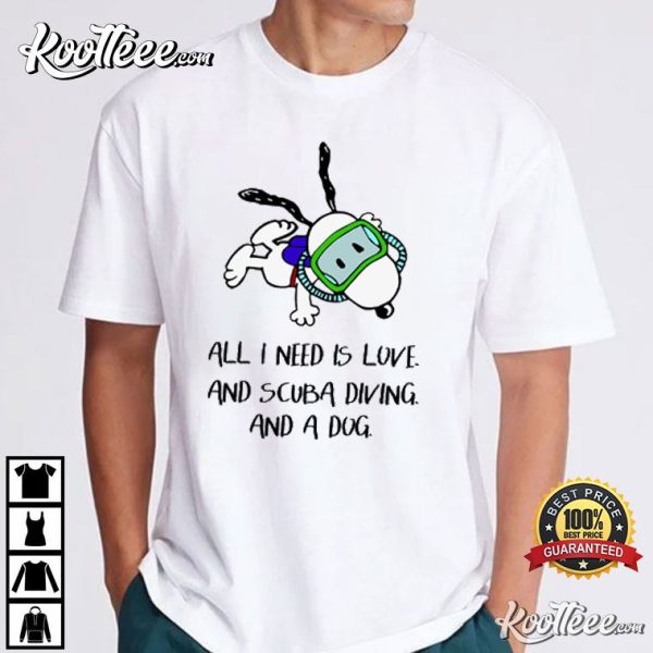 Snoopy All I Need Is Love And Scuba Diving And A Dog T-Shirt