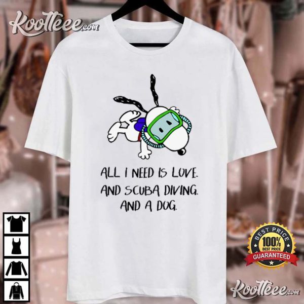 Snoopy All I Need Is Love And Scuba Diving And A Dog T-Shirt