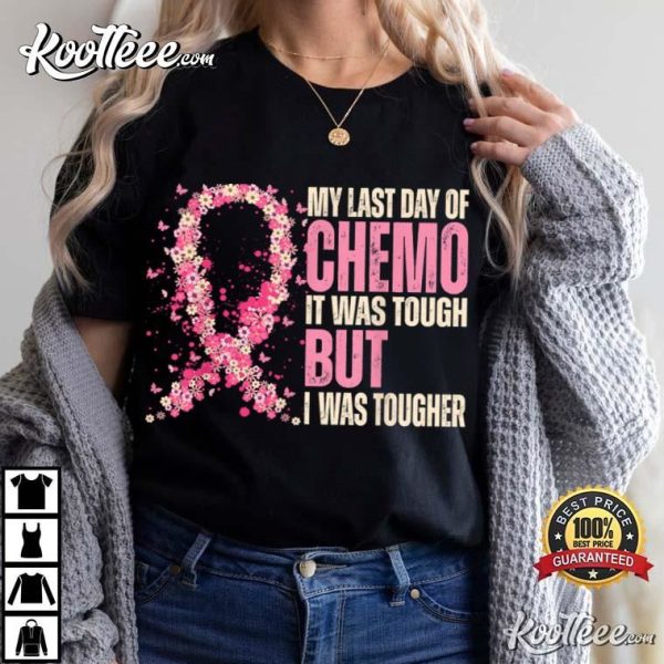 My Last Day Of Chemo It Was Tough Breast Cancer Awareness T-Shirt