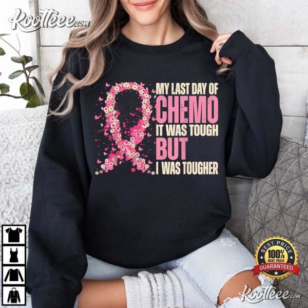 My Last Day Of Chemo It Was Tough Breast Cancer Awareness T-Shirt