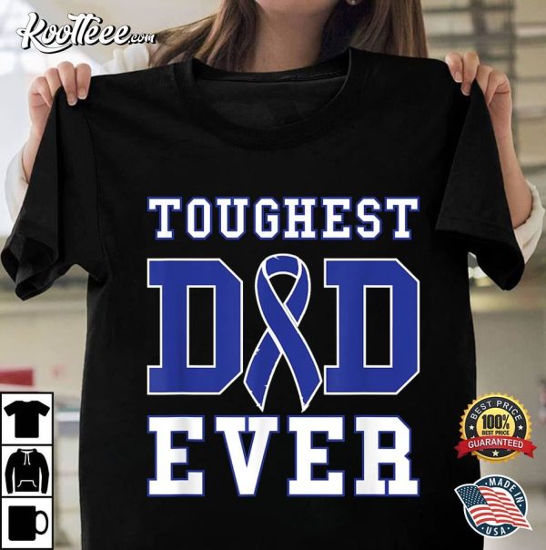 Toughest Dad Ever Colon Cancer Awareness Ribbon T-Shirt