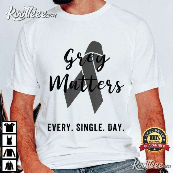 Brain Tumor Cancer Grey Matters Every Single Day T-Shirt