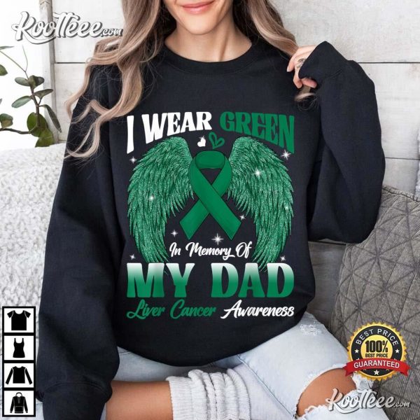 Liver Cancer Awareness I Wear Green In Memory Of My Dad T-Shirt