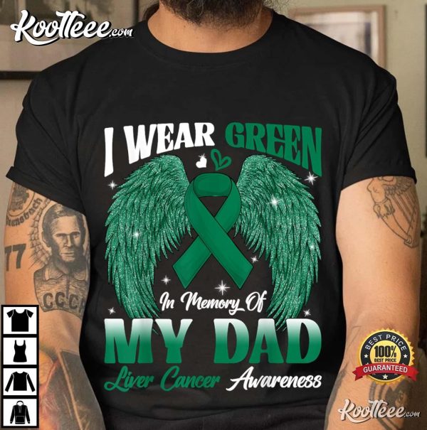 Liver Cancer Awareness I Wear Green In Memory Of My Dad T-Shirt