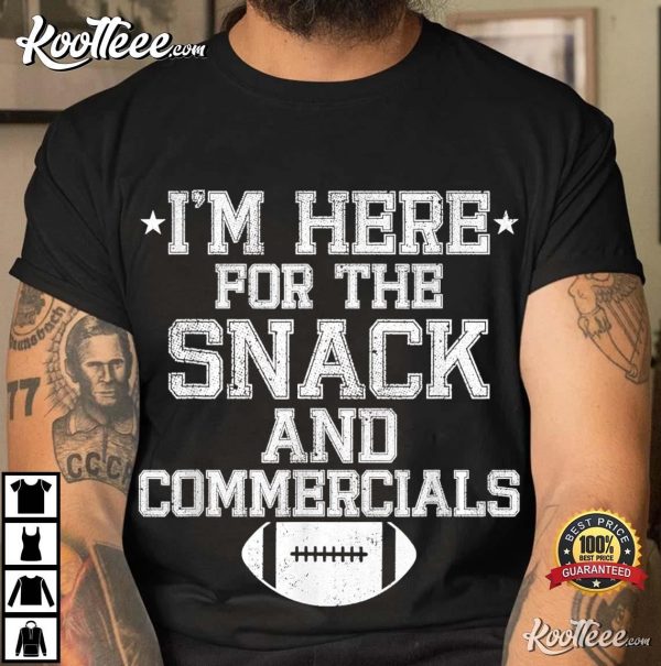 Football Funny Bowl I’m Here For The Snack And Commercials T-Shirt