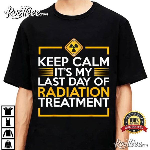 Keep Calm It’s My Last Day Of Radiation Therapy Cancer T-Shirt