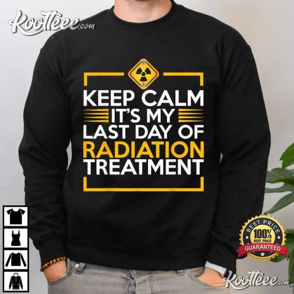 Keep Calm It’s My Last Day Of Radiation Therapy Cancer T-Shirt