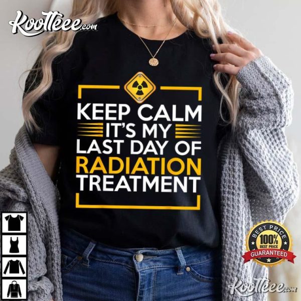 Keep Calm It’s My Last Day Of Radiation Therapy Cancer T-Shirt