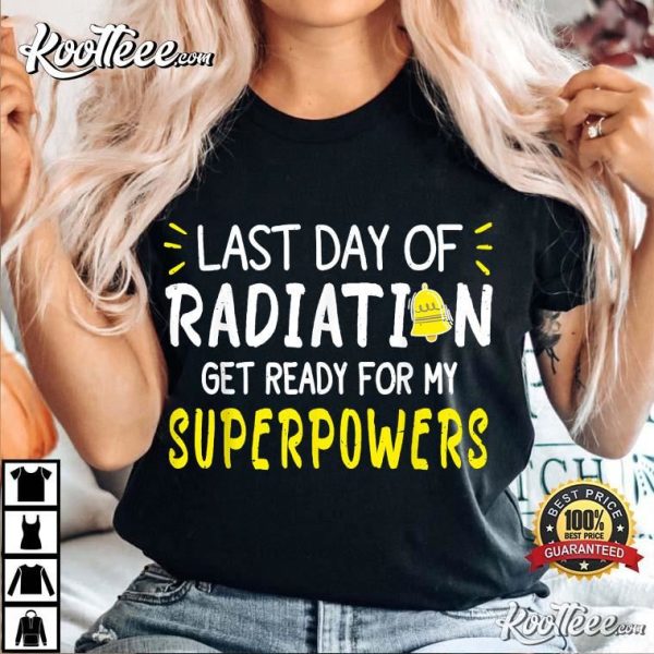 Last Day Of Radiation Get Ready For My Superpowers T-Shirt