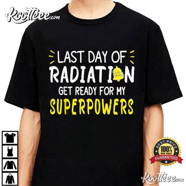 Last Day Of Radiation Get Ready For My Superpowers T-Shirt