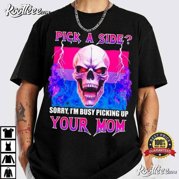 Pick A Side Sorry I’m Busy Picking Up Your Mom T-Shirt