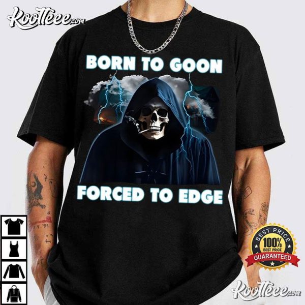 Born To Goon Forced To Edge T-Shirt