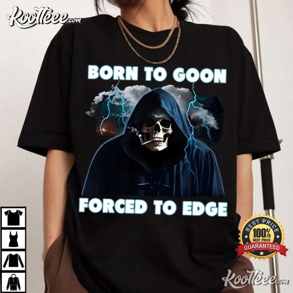 Born To Goon Forced To Edge T-Shirt