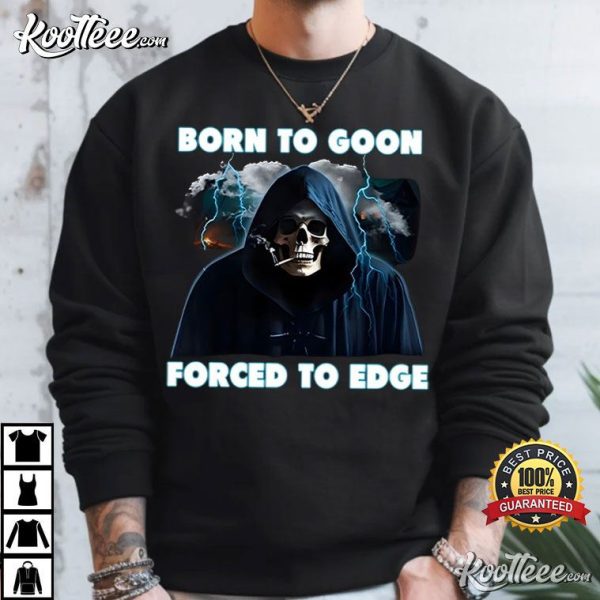 Born To Goon Forced To Edge T-Shirt