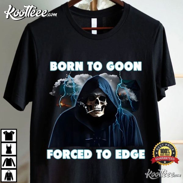 Born To Goon Forced To Edge T-Shirt