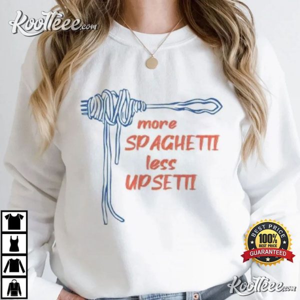 More Spaghetti Less Upsetti T-Shirt