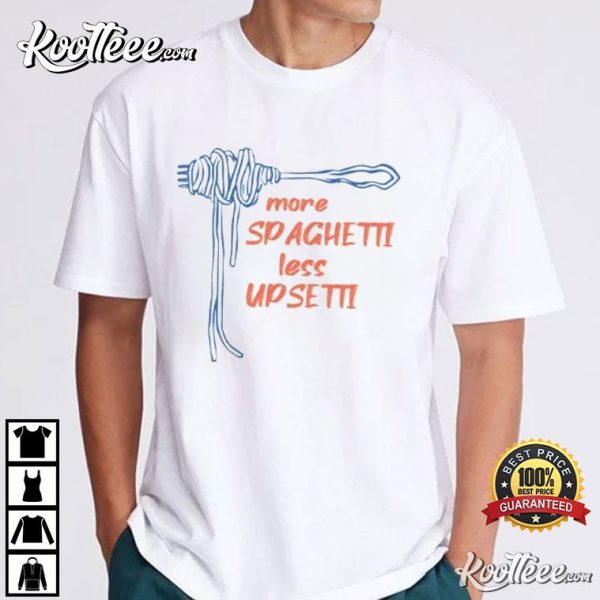 More Spaghetti Less Upsetti T-Shirt