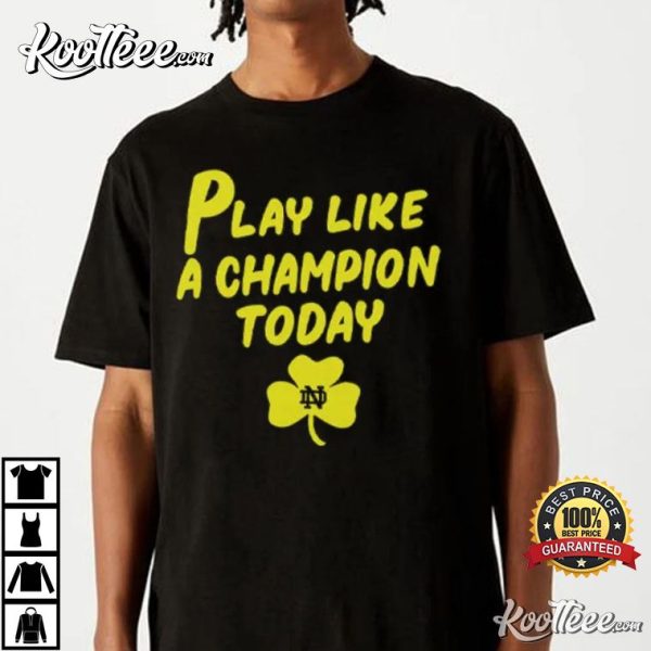 Notre Dame Fighting Irish Play Like A Champions Today T-Shirt