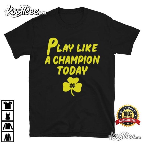 Notre Dame Fighting Irish Play Like A Champions Today T-Shirt