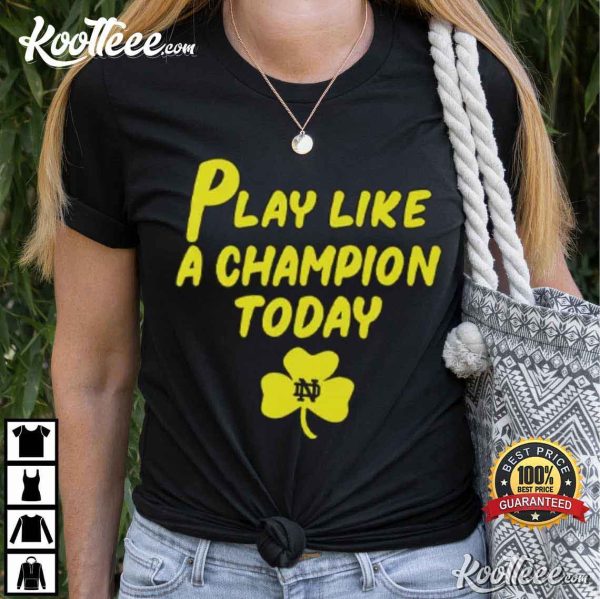 Notre Dame Fighting Irish Play Like A Champions Today T-Shirt