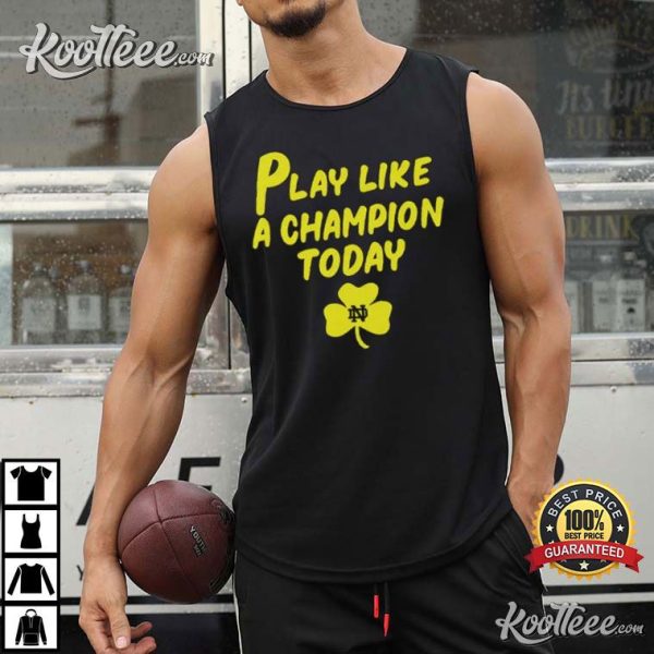 Notre Dame Fighting Irish Play Like A Champions Today T-Shirt