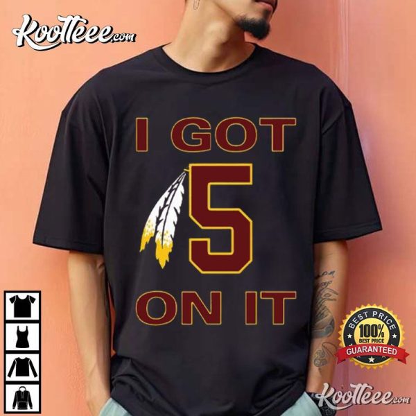 I Got 5 On It Jayden Daniels Washington Commanders T-Shirt