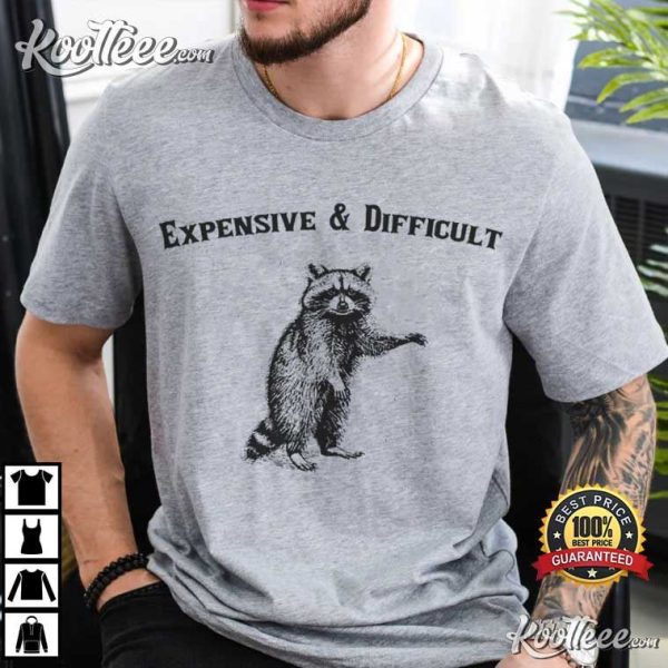 Expensive And Difficult Funny Raccoon Meme T-Shirt