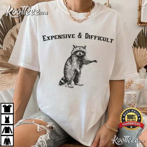 Expensive And Difficult Funny Raccoon Meme T-Shirt