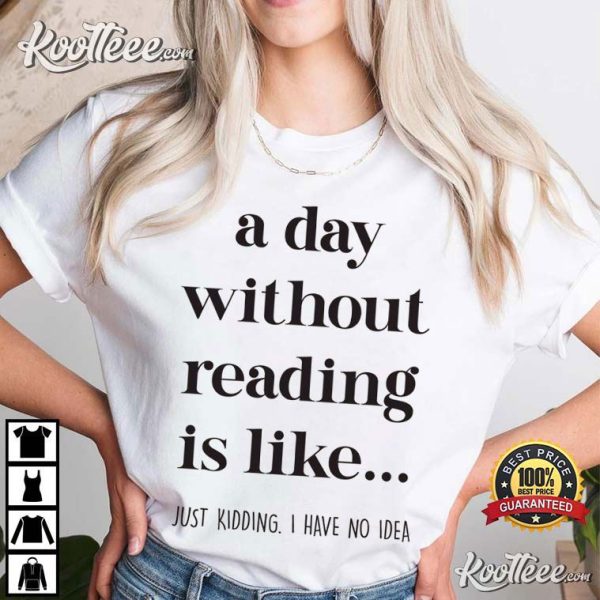 Book Lover A Day Without Reading T-Shirt