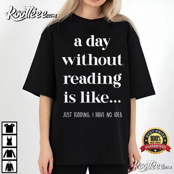 Book Lover A Day Without Reading T-Shirt