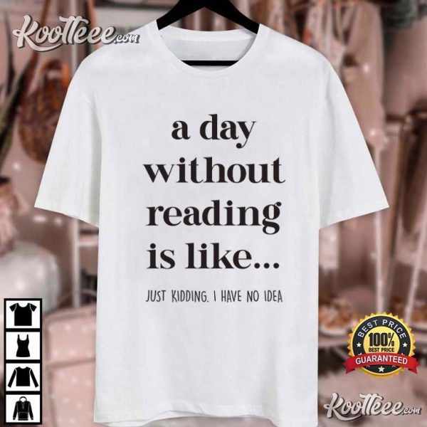 Book Lover A Day Without Reading T-Shirt