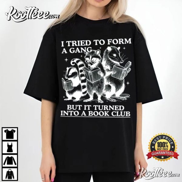 Funny Librarian Reader I Tried to Form A Gang But It Turned Into A Book Club T-Shirt