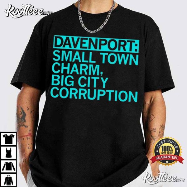 Davenport Small Town Charm Big City Corruption T-Shirt