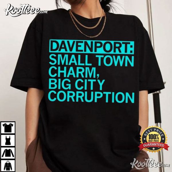 Davenport Small Town Charm Big City Corruption T-Shirt