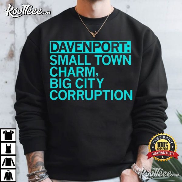 Davenport Small Town Charm Big City Corruption T-Shirt