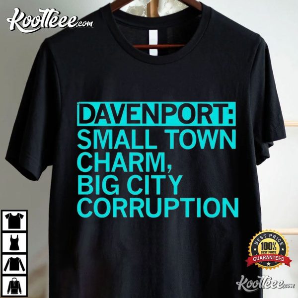 Davenport Small Town Charm Big City Corruption T-Shirt