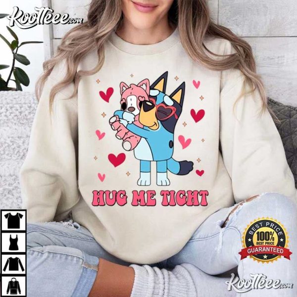 Bluey Hug Me Tight Valentines Day T-Shirt