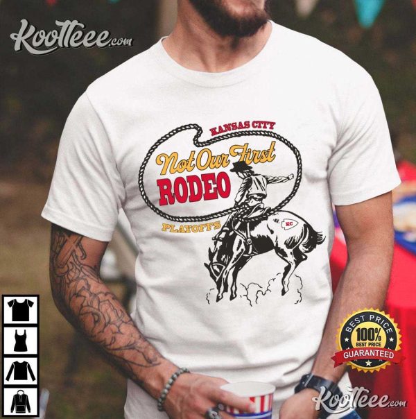 Kansas City Chiefs In Playoffs Not Our First Rodeo T-Shirt