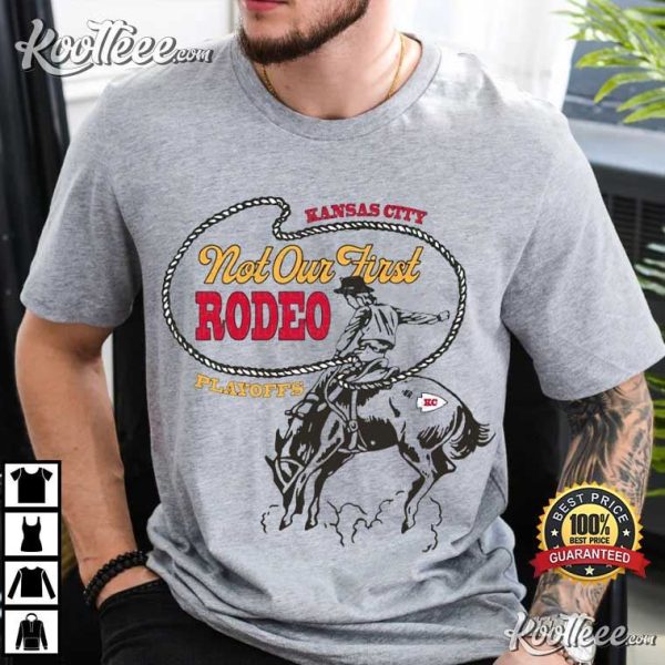 Kansas City Chiefs In Playoffs Not Our First Rodeo T-Shirt