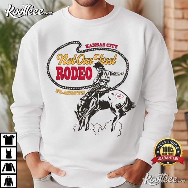 Kansas City Chiefs In Playoffs Not Our First Rodeo T-Shirt