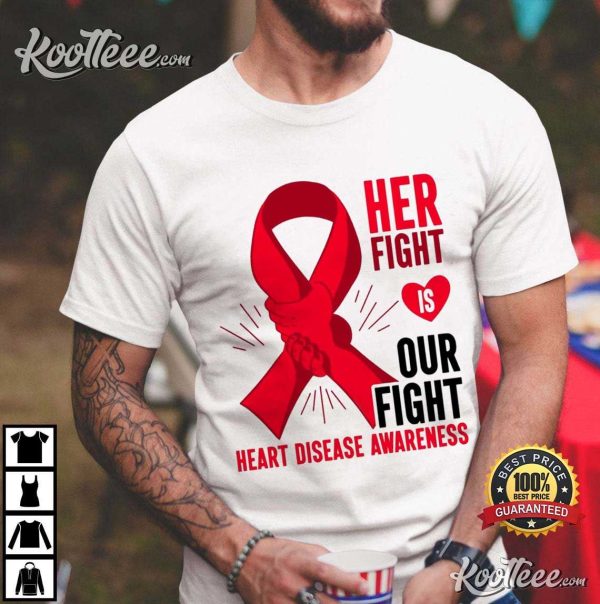 Heart Disease Awareness Her Fight Is Our Fight Wear Red In February T-Shirt